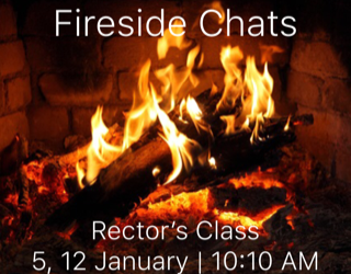 “Fireside Chats” continue this Sunday in the Rector’s Class