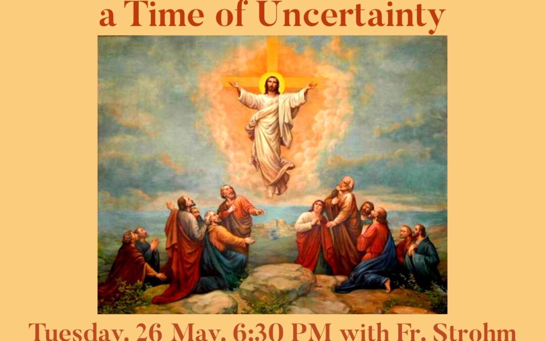 Ascensiontide: Holy Scripture in the Time of Uncertainty